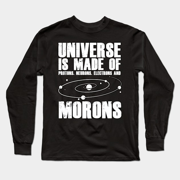 Universe Made Of Protons Neurons Electrons Morons Galaxy Long Sleeve T-Shirt by sBag-Designs